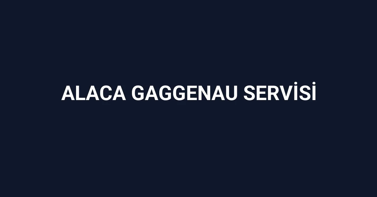 Alaca Gaggenau Servisi